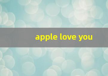 apple love you